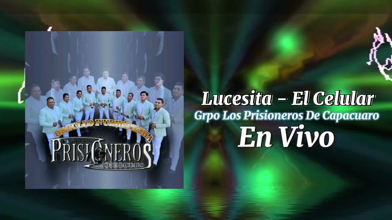 Grupo Los Prisioneros De Capacuaro En Vivo - Lucesita - El Celular #pirekuas #purepecha #envivo
