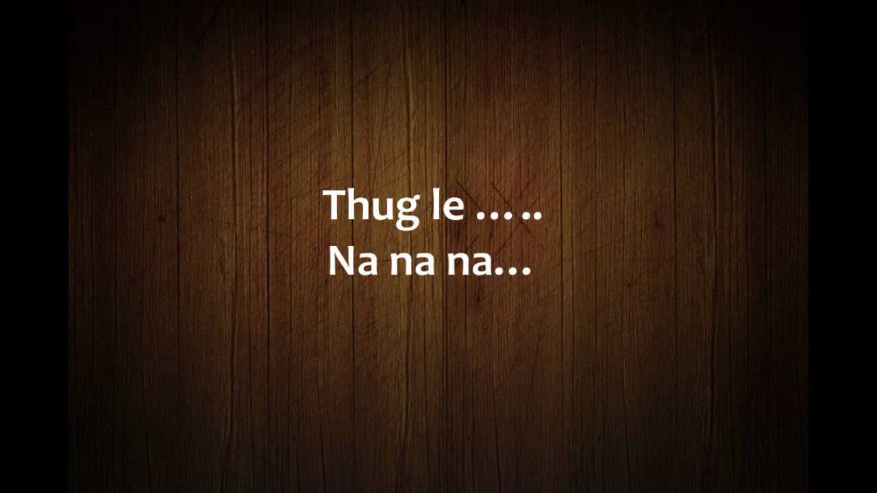 Thug Le Hindi Song Lyrics from Ladies vs Ricky Bahl