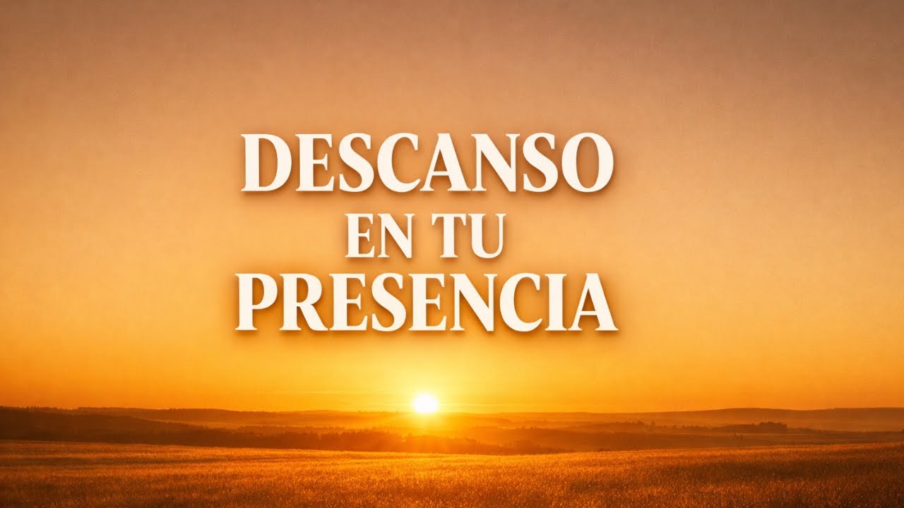 🎵 DESCANSO EN TU PRESENCIA | CANCIÓN DE PAZ Y ADORACIÓN  