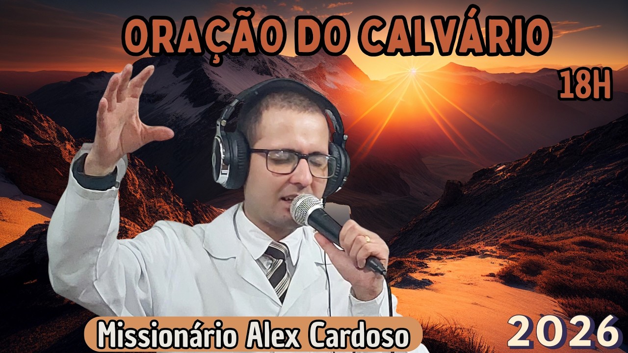 Oração do Calvário | 12/03/2026 | Missionário Alex Cardoso