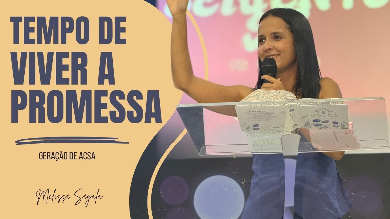 QUEBRANDO CICLOS NO DESERTO | TEMPO DE VIVER A PROMESSA I GERAÇÃO DE ACSA | Dra. Melisse Segala