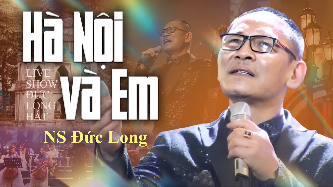 HÀ NỘI VÀ EM - NSND Đức Long | Nam Ca Sĩ GÂY MÊ KHÁN GIẢ Với Giọng Ca Nhiều Cảm Xúc