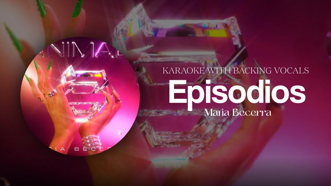 Maria Becerra - Episodios (Karaoke W/ Backing Vocals)