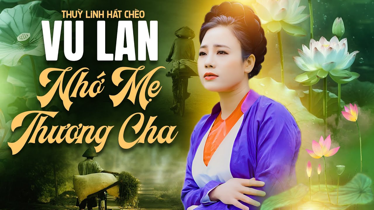 LK Hát Chèo Thuỳ Linh | Vu Lan Nhớ Mẹ Thương Cha - Những bài hát chèo hay nhất về cha mẹ dịp Vu Lan