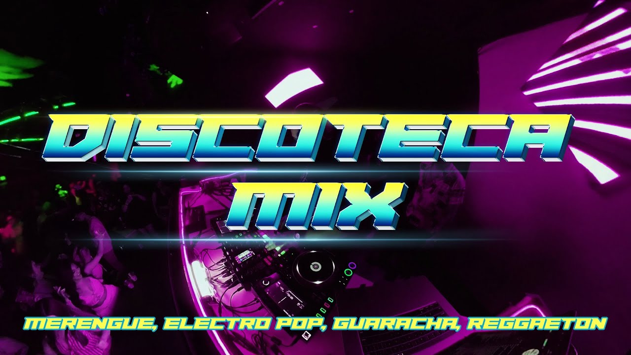 MIX DISCOTECA | LATIN NIGHTCLUB | PARTY MIX | MERENGUE, ELECTRO POP, GUARACHA, REGGAETON