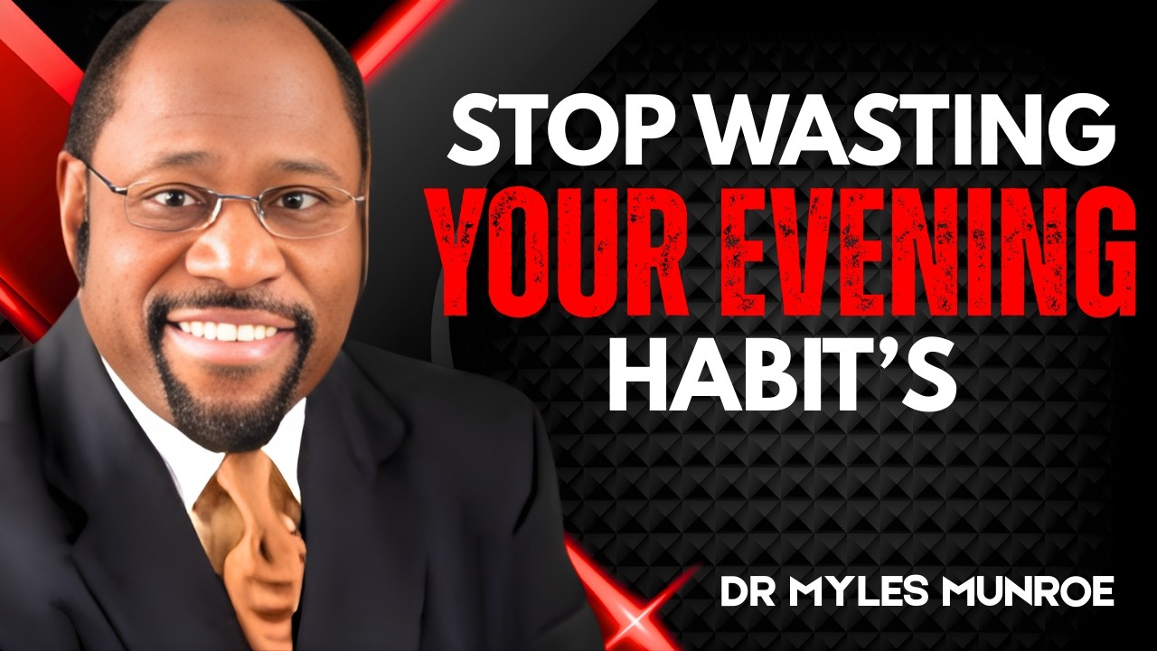 7 Powerful Evening Habits That Build Your Future | Best Motivational Speech By Myles Munroe