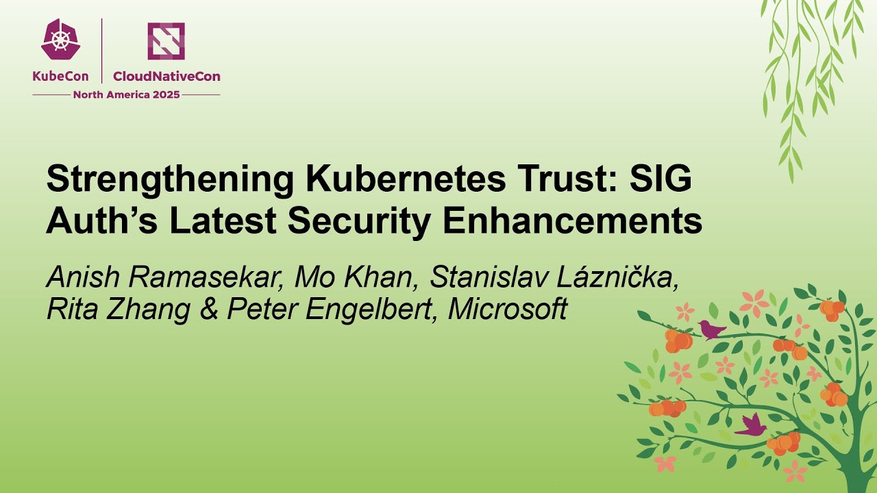 Strengthening Kubernetes Trust: SIG Auth's Latest Se... Anish R, Mo K, Stanislav L, Rita Z & Peter E