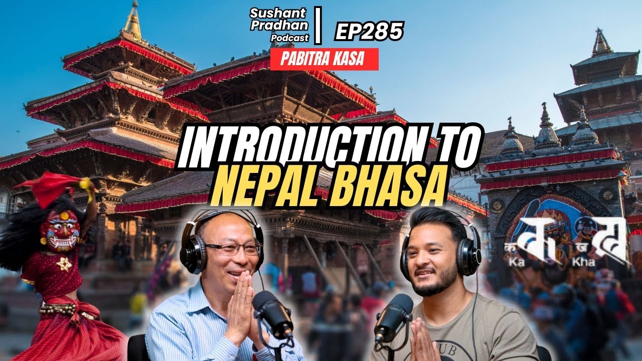 EP 285: Pabitra Kasaa | Learn Nepal Bhasa | Sushant Pradhan Podcast