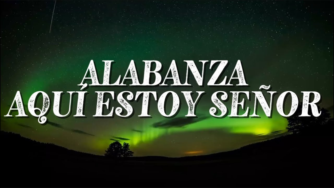 Aquí Estoy Señor | Alabanza Cristiana