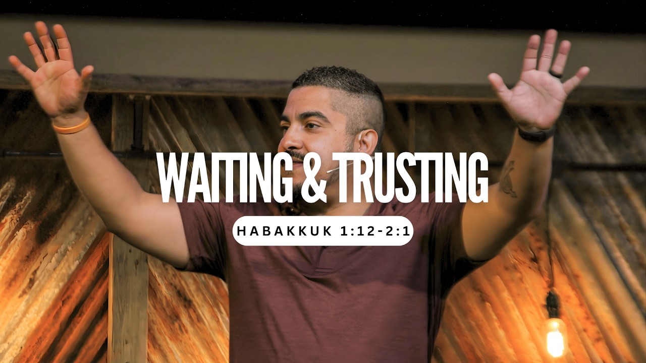 WAITING & TRUSTING - Habakkuk 1:12-2:1