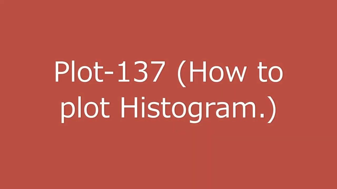 Plot-137 (How to plot Histogram.)