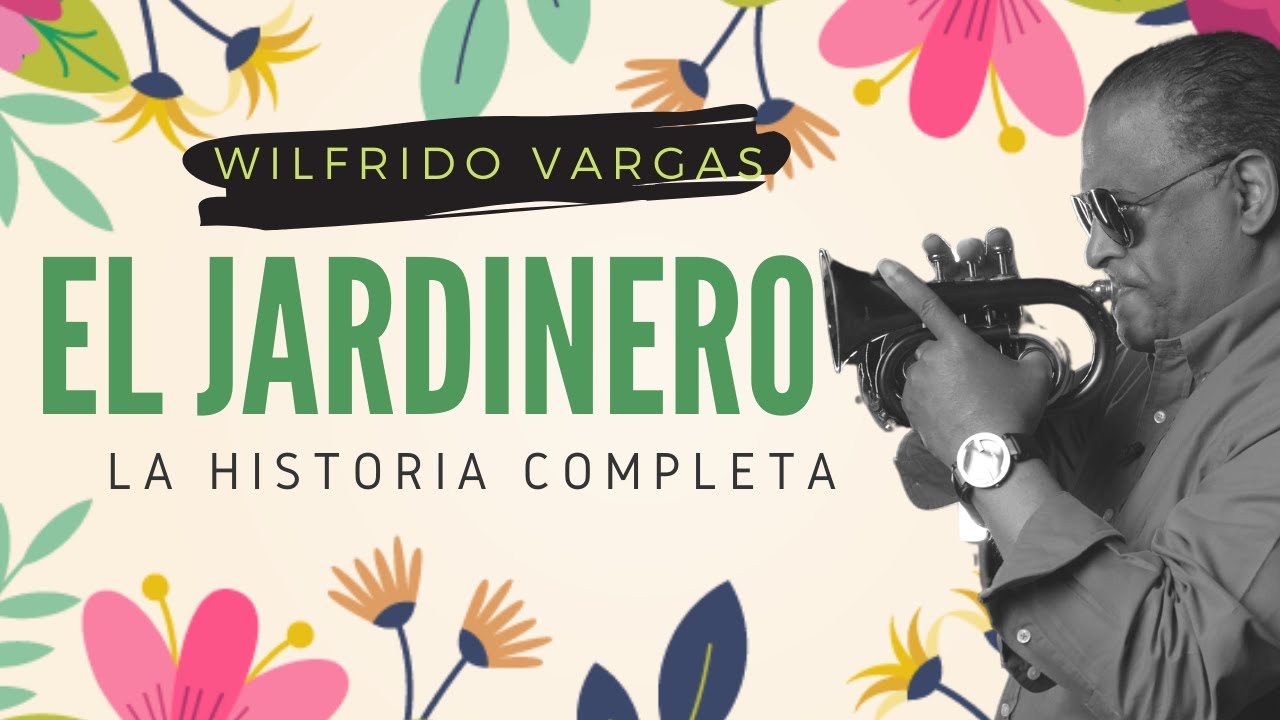 💐 EL JARDINERO-WILFRIDO VARGAS-LA HISTORIA COMPLETA 🌸🌼