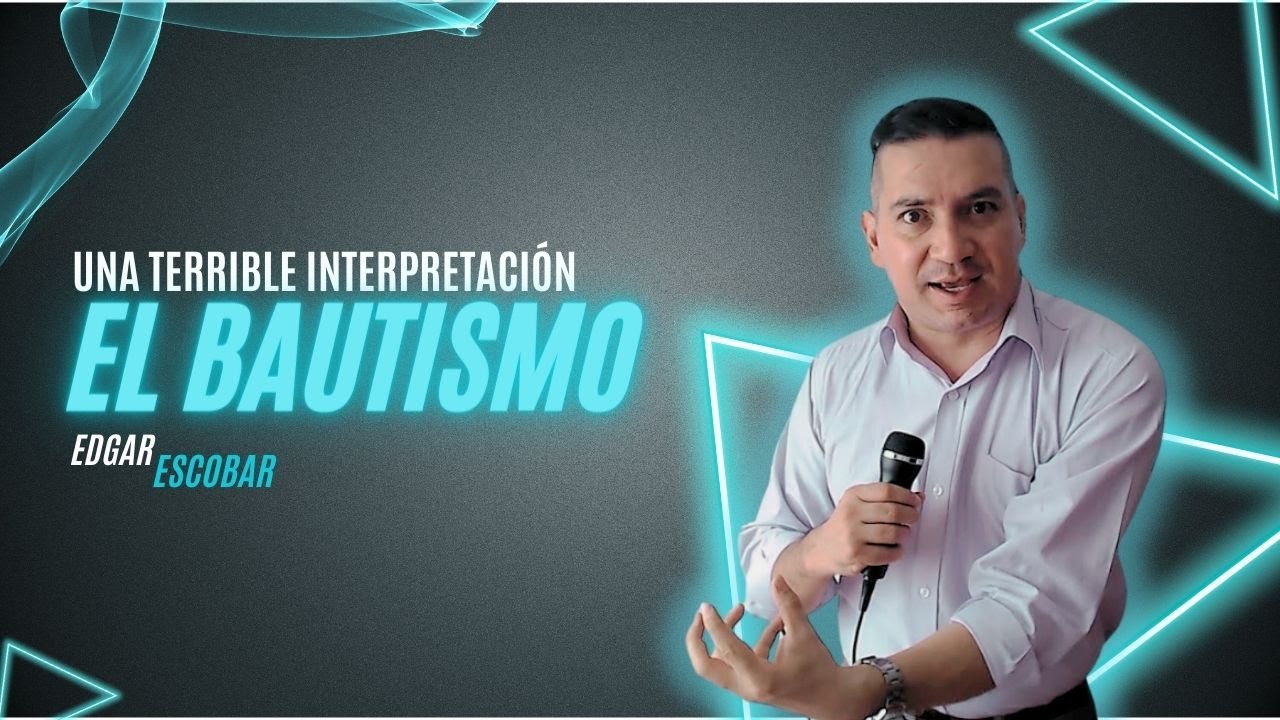 Una respuesta a la mala interpretación del señor Edgar Escobar sobre el bautismo