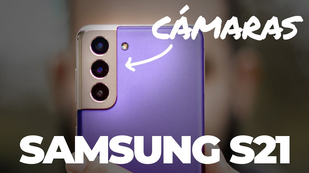 Las CÁMARAS del SAMSUNG GALAXY S21 a examen. ¡Te cuento todos sus secretos y trucos!