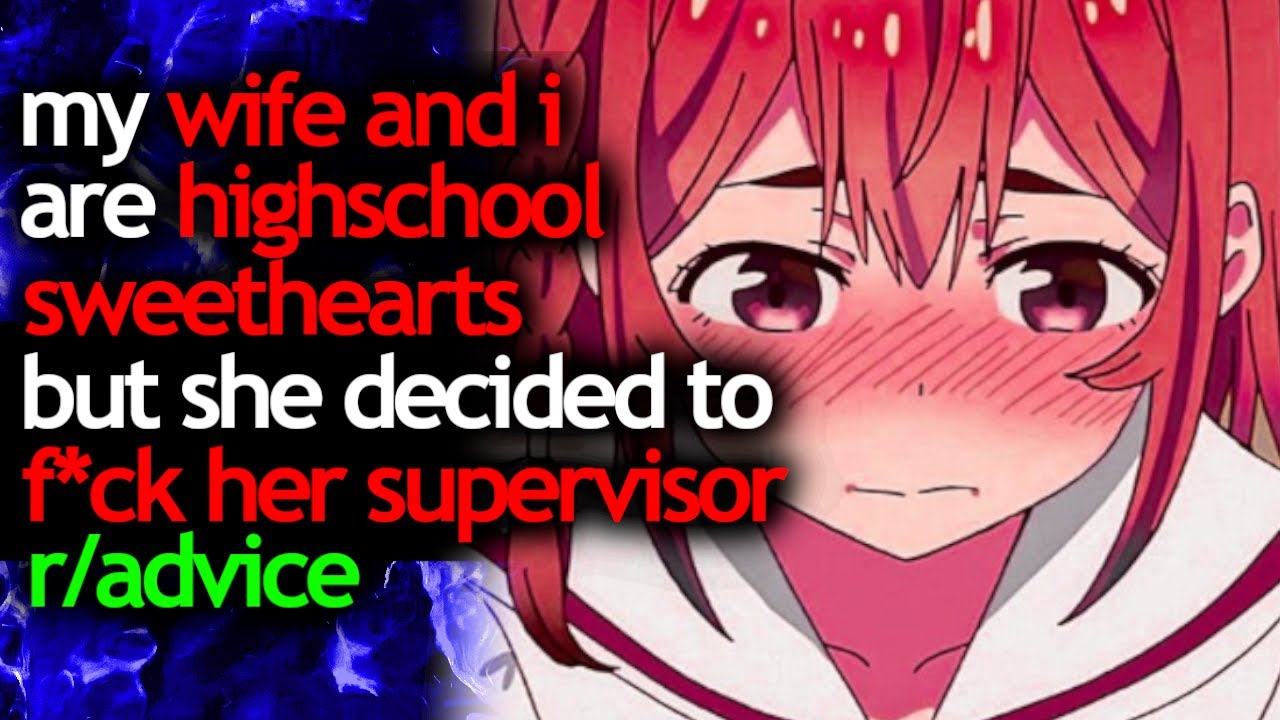 my WIFE and i are HIGHSCHOOL SWEETHEARTS but she decided to f*cK her SUPERVISOR - r/advice