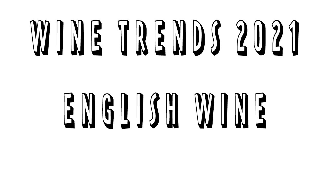 ENGLISH WINE - WINE TRENDS 2021
