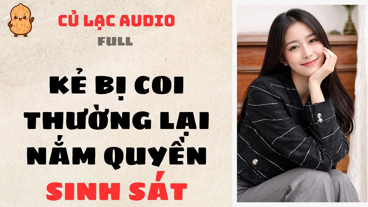 #185 KẺ BỊ COI THƯỜNG LẠI NẮM QUYỀN SINH SÁT | AUDIO FULL #truyenaudio #audio