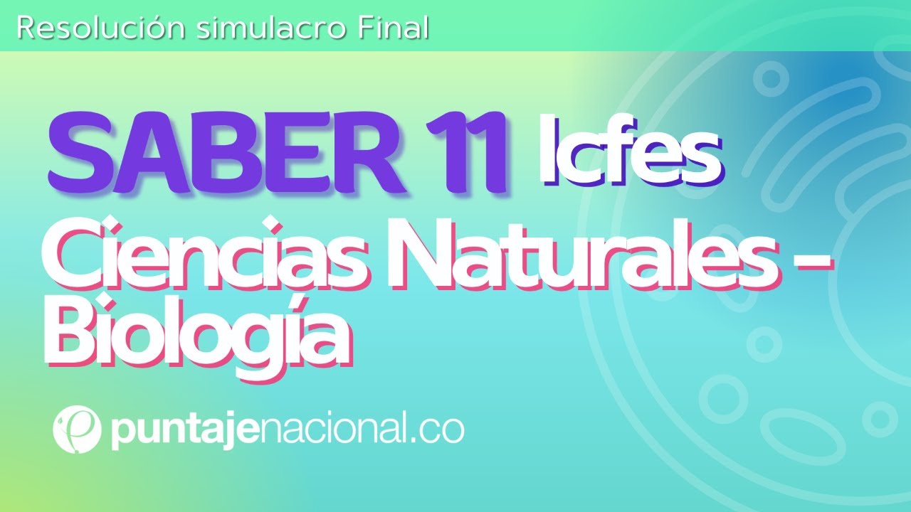 SABER 11 - ICFES | Ciencias Naturales Biología | Resolución simulacro Final