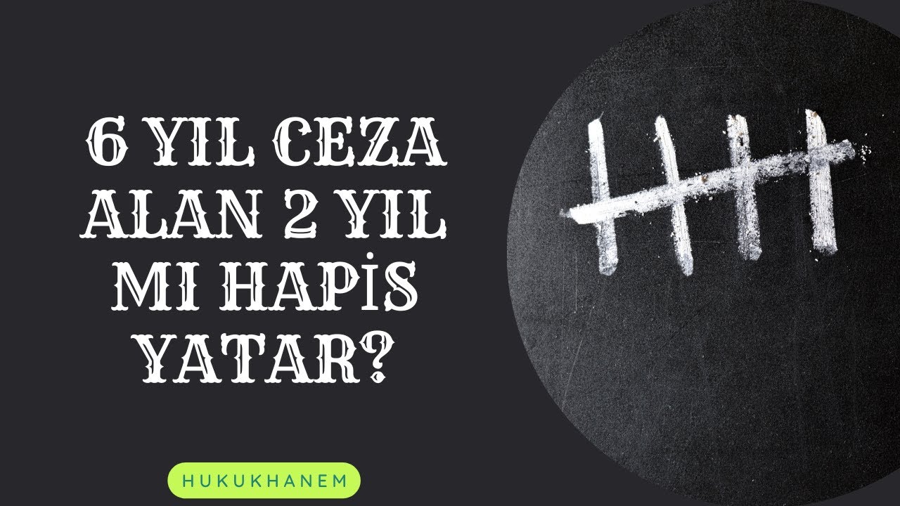 6 yıl ceza alan 2 yıl mı hapis yatar?