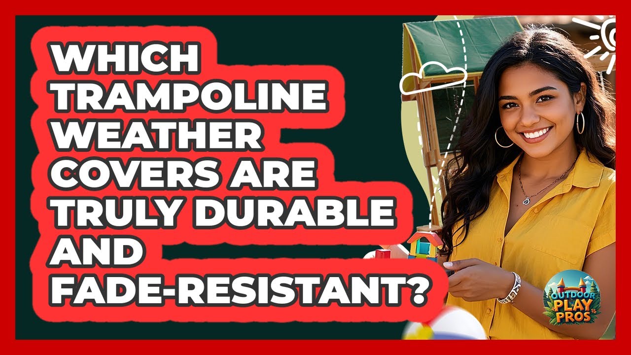 Which Trampoline Weather Covers Are Truly Durable And Fade-resistant? - Outdoor Play Pros