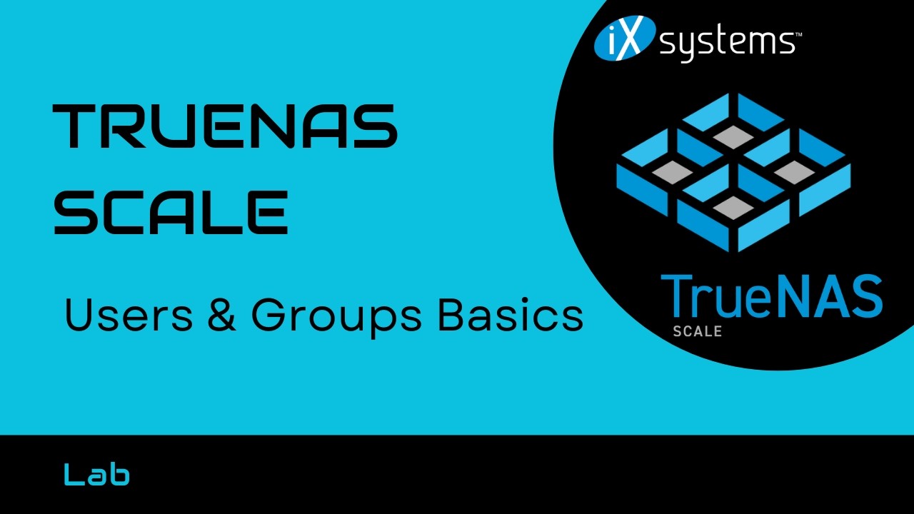 TrueNAS Scale - Users & Groups Basics