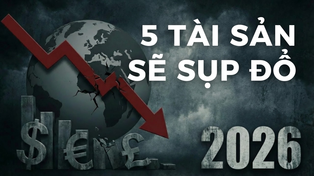 5 Tài sản sụp đổ 2026: ĐỪNG ĐỂ MẤT TIỀN vì thiếu hiểu biết! | Cơ hội 10 năm 1 lần thay đổi vị thế