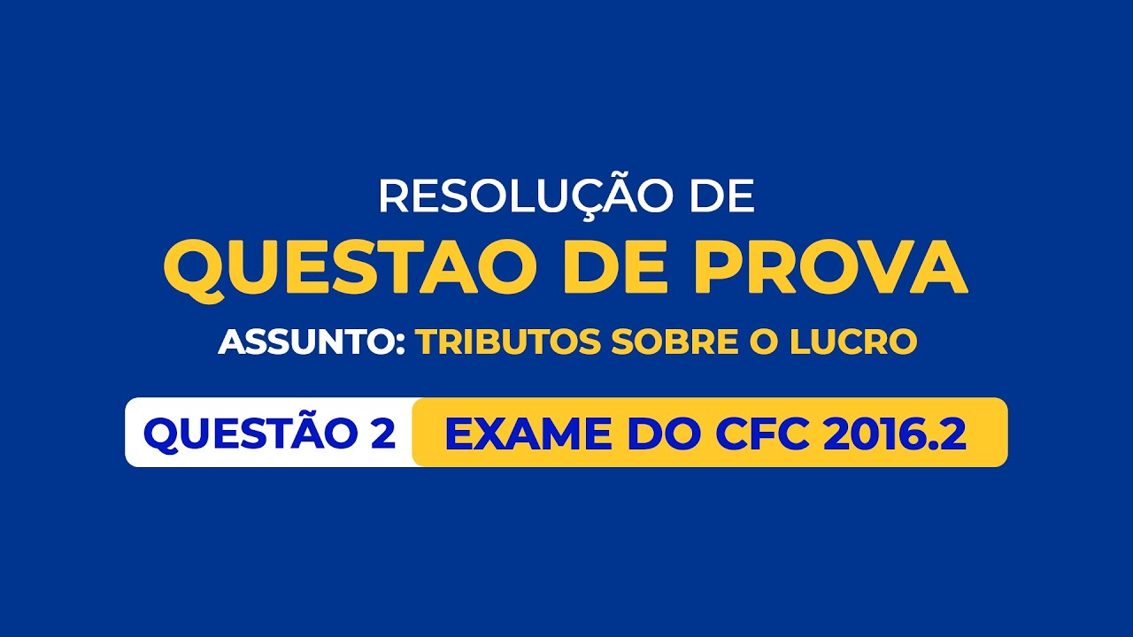 Resolução de Questão de Prova - Assunto : Tributos sobre o lucro - Exame do CFC 2016.2