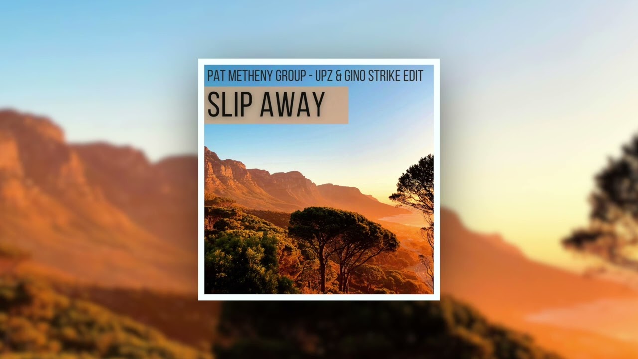 Slip Away - Pat Metheny Group (UPZ & Gino Strike Edit)