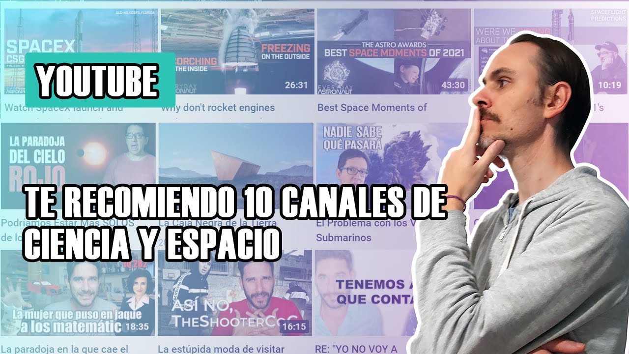 Te recomiendo 10 canales de Youtube sobre Ciencia y Espacio