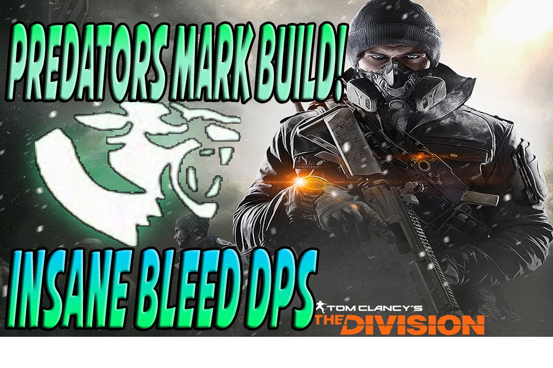 The Division - Predators Mark DPS Guide Insane Bleed Damage! (Best Damage Build)