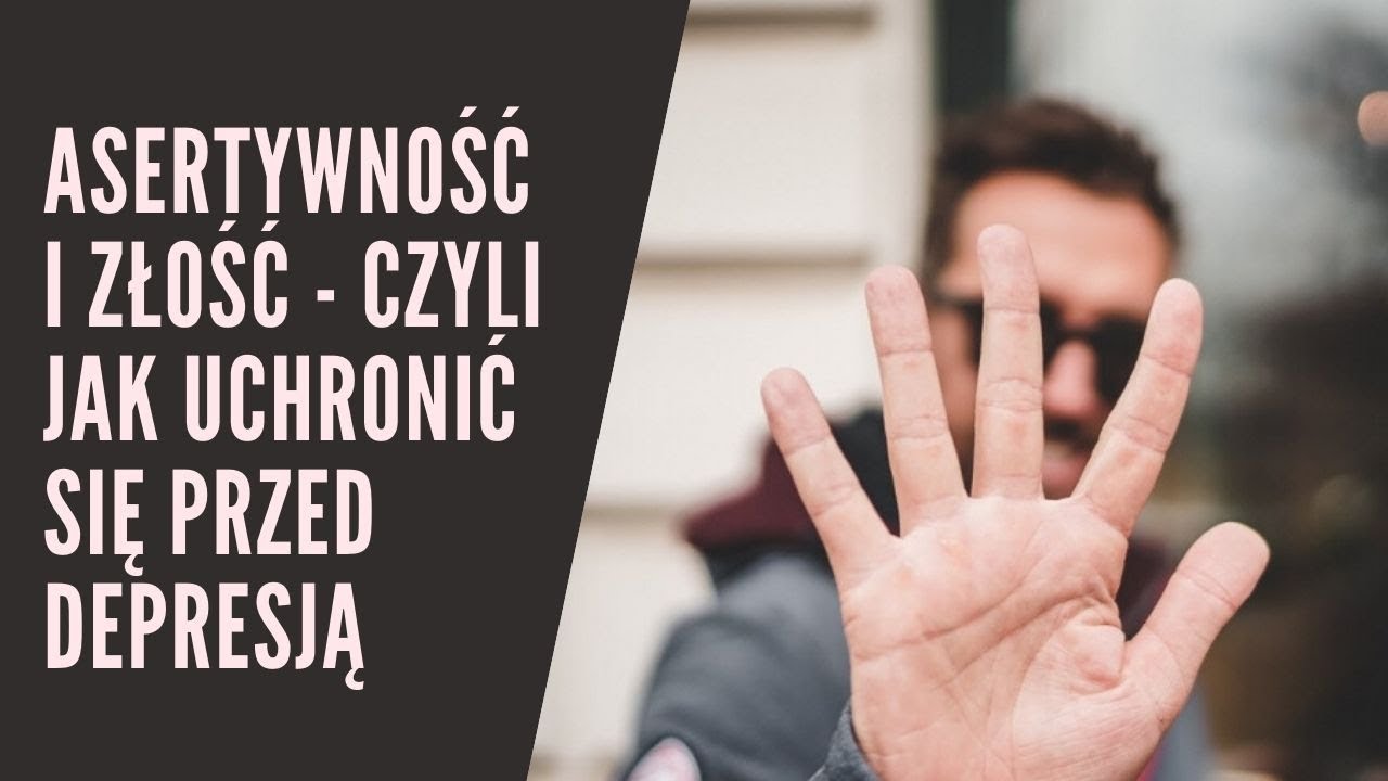 Asertywność i złość - czyli jak nie dać sobie wejść na głowę i uchronić się przed depresją