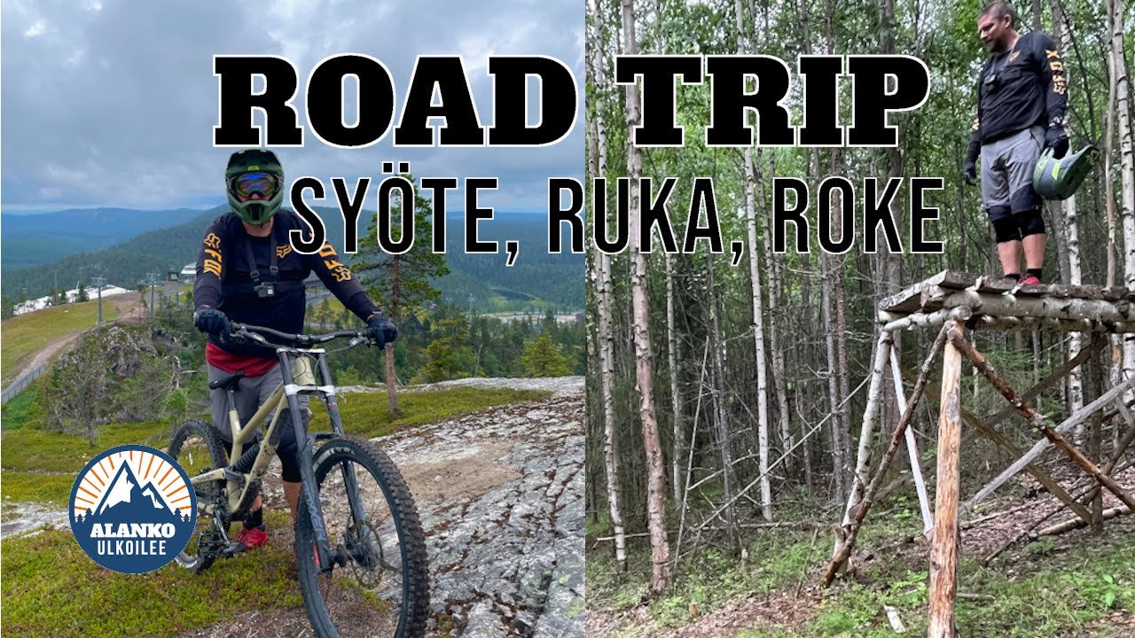 Roadtrip | Syöte bike park, Ruka bike park ja Roketrail