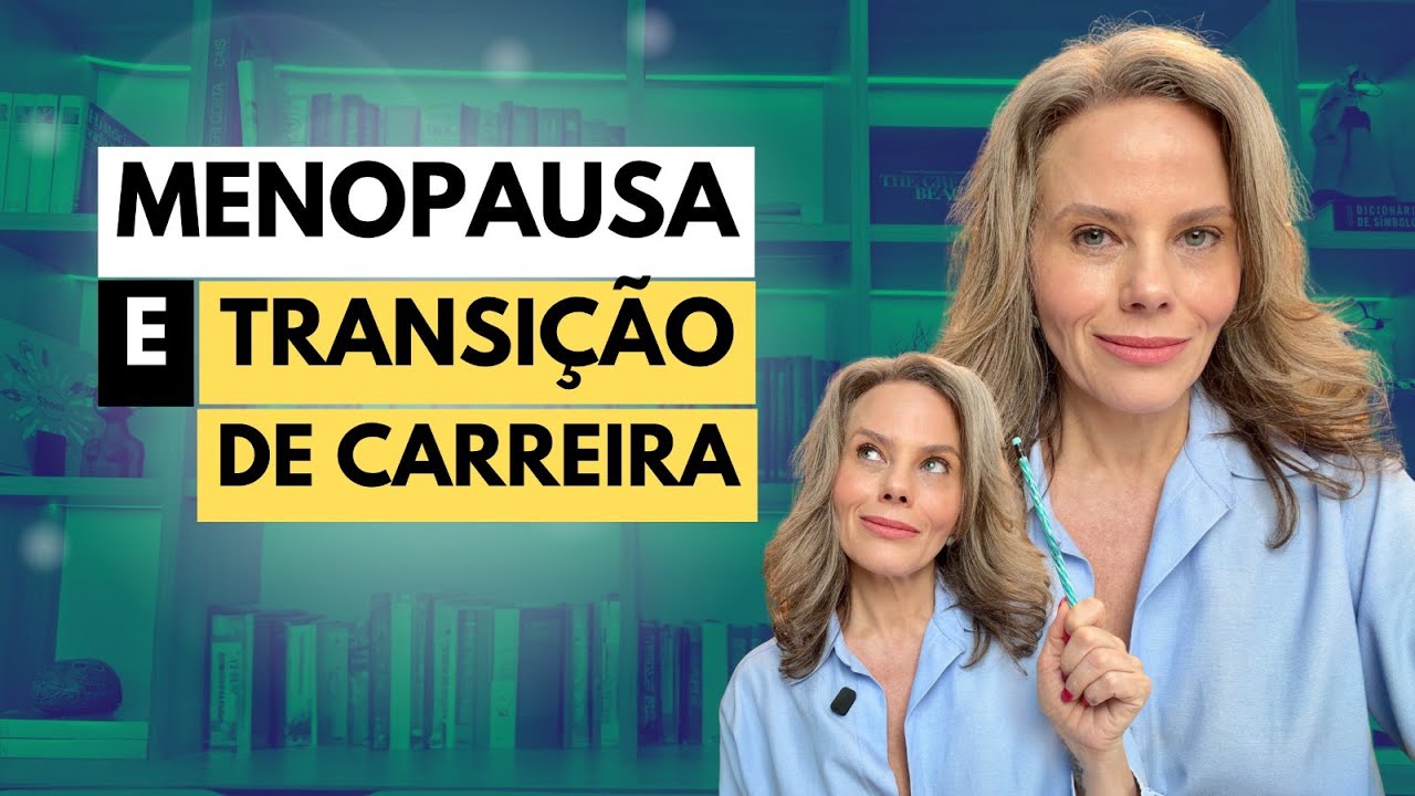 MENOPAUSA E TRANSIÇÃO DE CARREIRA: O QUE ACONTECE COM AS MULHERES  45+