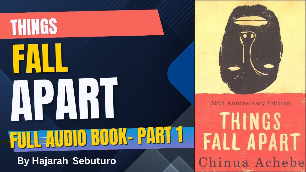 FULL AUDIO BOOK PART ONE ( Chapter 1-13 )  OF THINGS FALL APART BY CHINUA ACHEBE 
