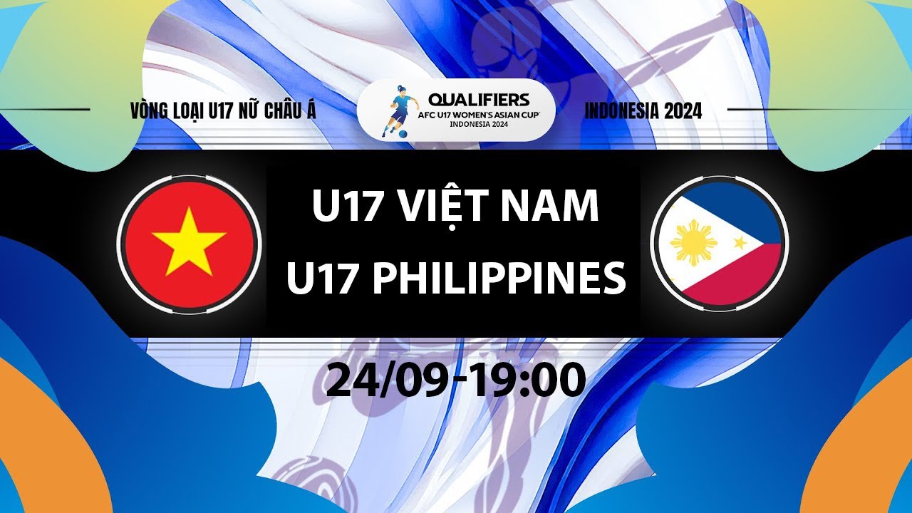 TRỰC TIẾP: U17 NỮ VIỆT NAM - U17 NỮ PHILIPPINES | VL 2 U17 NỮ CHÂU Á 2024 | TRỰC TIẾP BÓNG ĐÁ NỮ