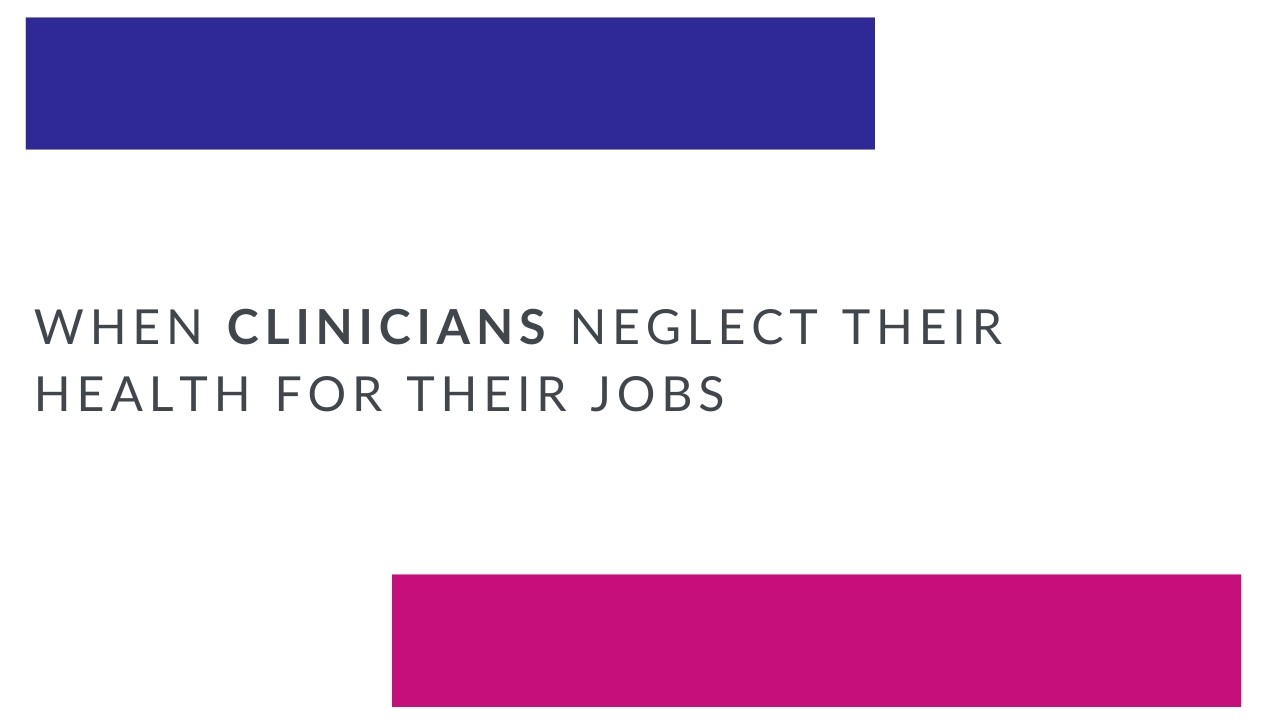 When clinicians neglect their health for their jobs