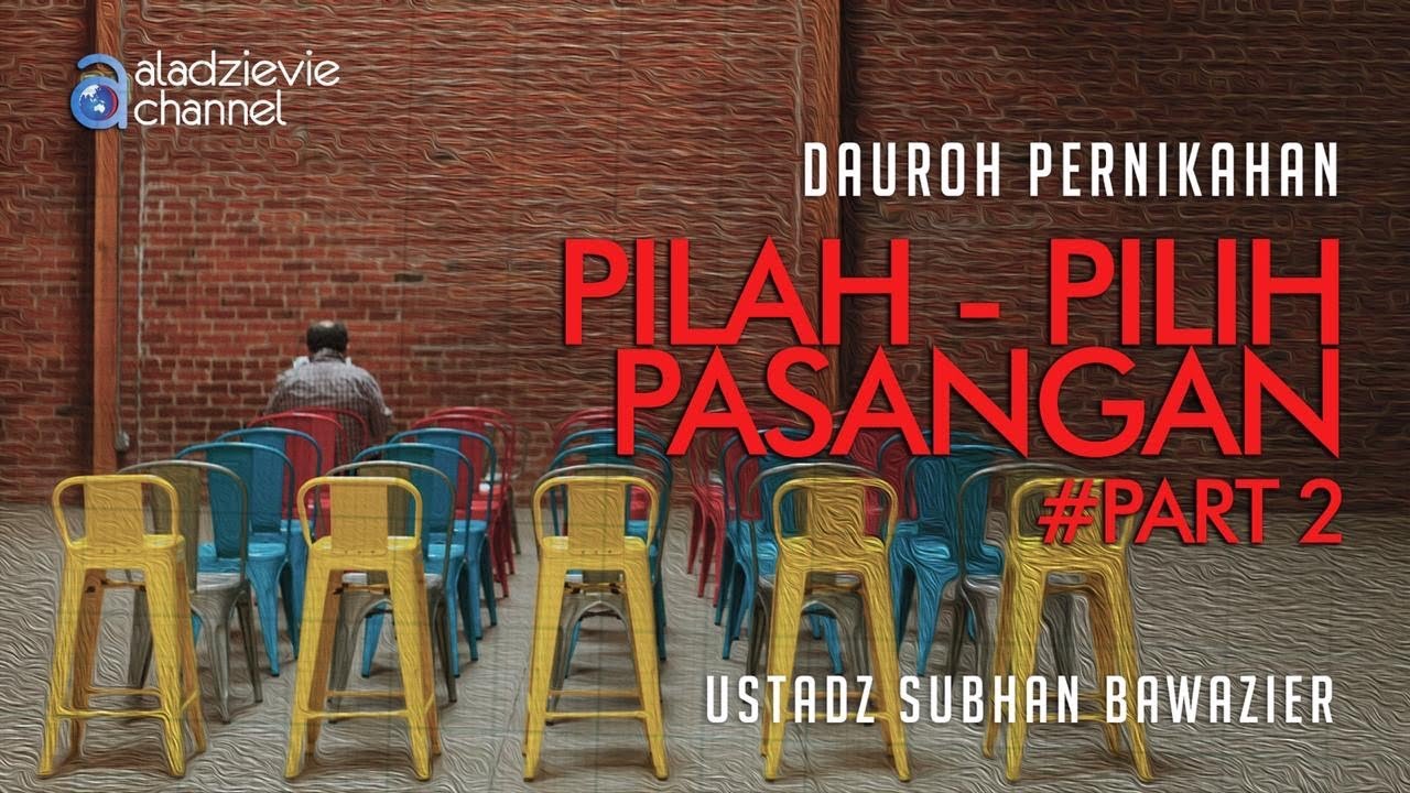 Dauroh Pernikahan: Pilah Pilih Pasangan #part 2 - Ustadz Subhan Bawazier