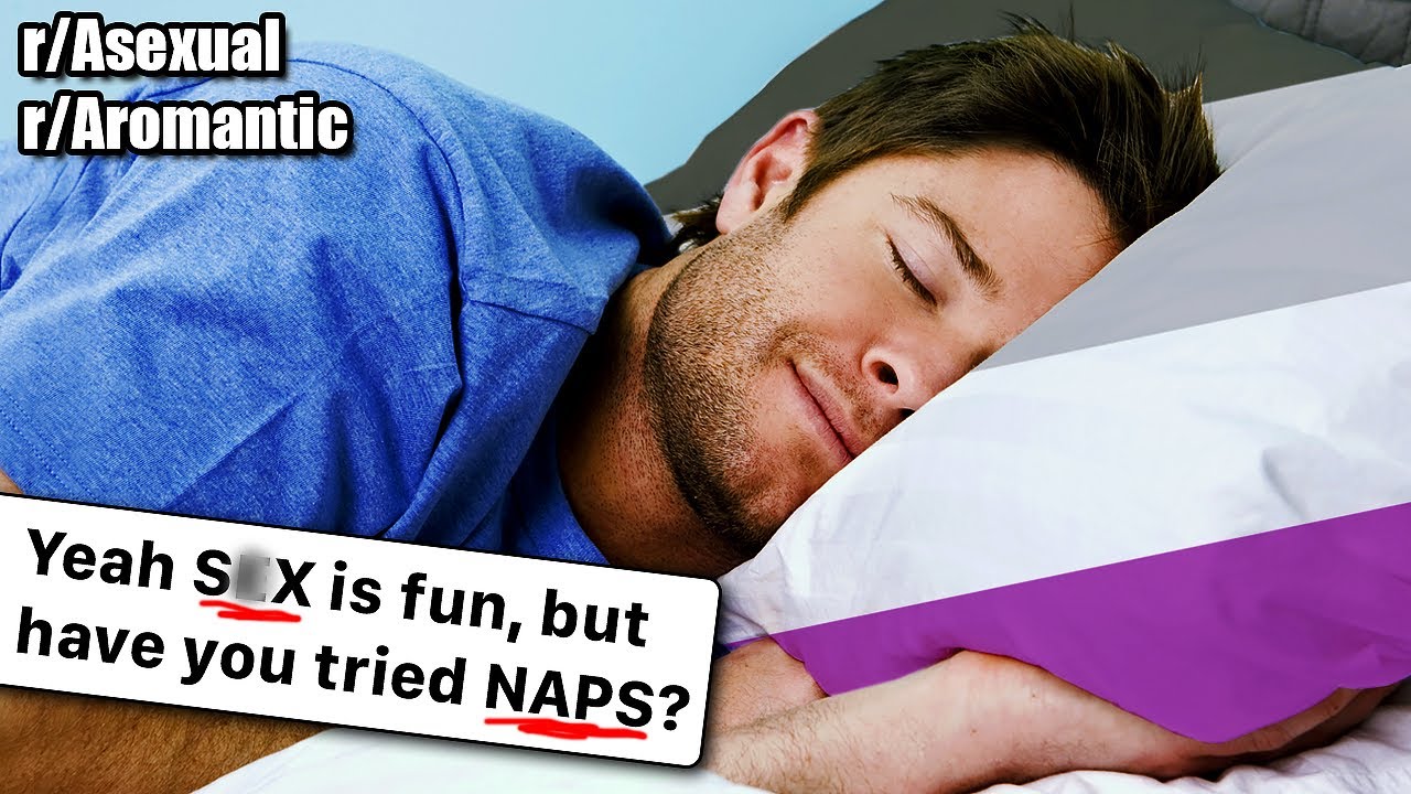 Naps are better than..... EVERYTHING. | r/Asexual r/Aromantic