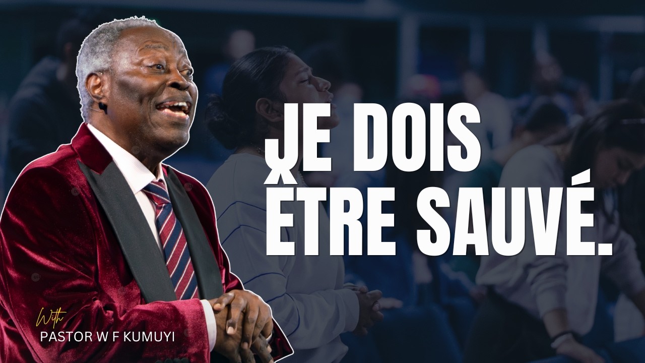 je dois être sauvé (French - I must be saved) - Évangéliste Dr William F. Kumuyi