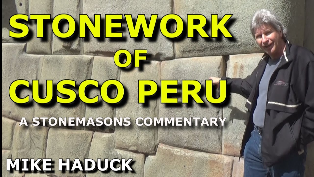 STONE WORK OF CUSCO PERU ( a stonemasons commentary) Mike Haduck