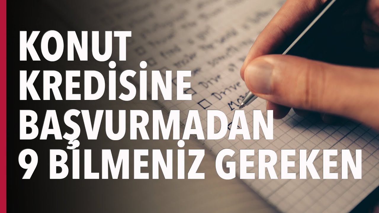 KONUT KREDİSİNE BAŞVURMADAN 9 BİLMENİZ GEREKEN KONU! 