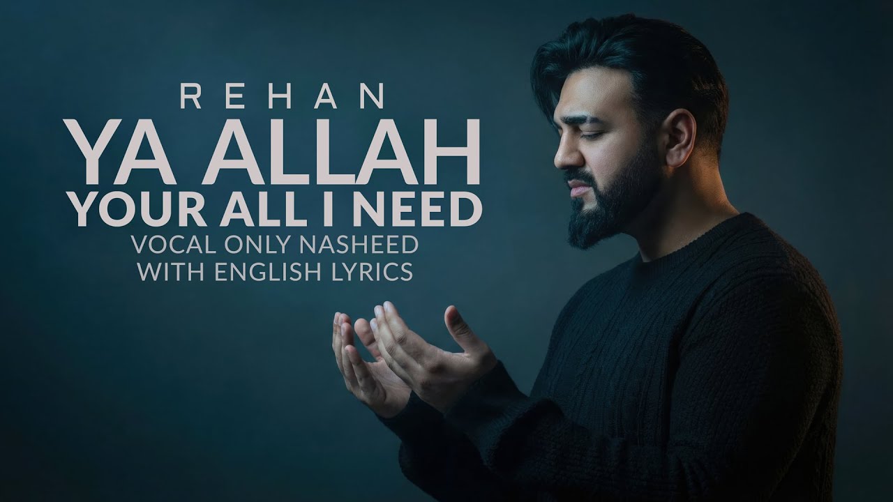 Ya Allah Your All I Need | Vocal Only Nasheed | Rehan | New 2026