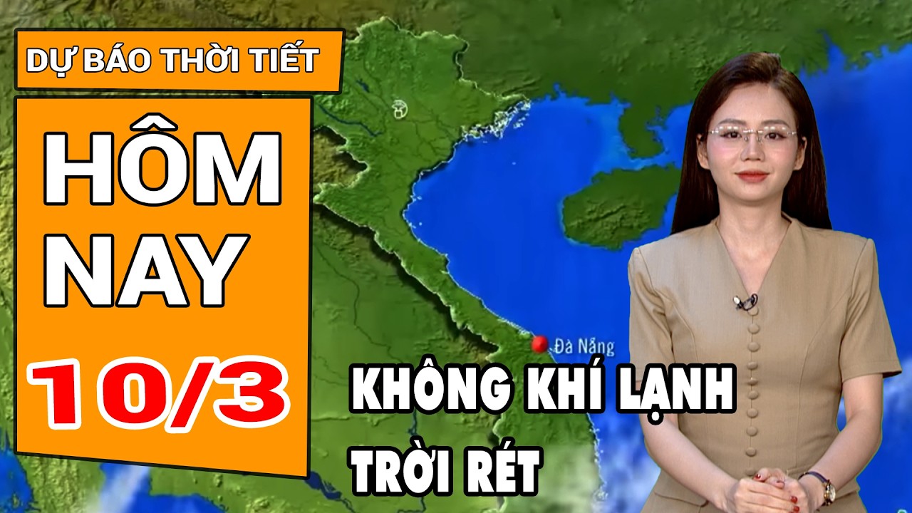 Dự báo thời tiết 10/3: Không khí lạnh tăng cường, miền Bắc chuyển mưa rét, loạt tỉnh thành mưa lớn
