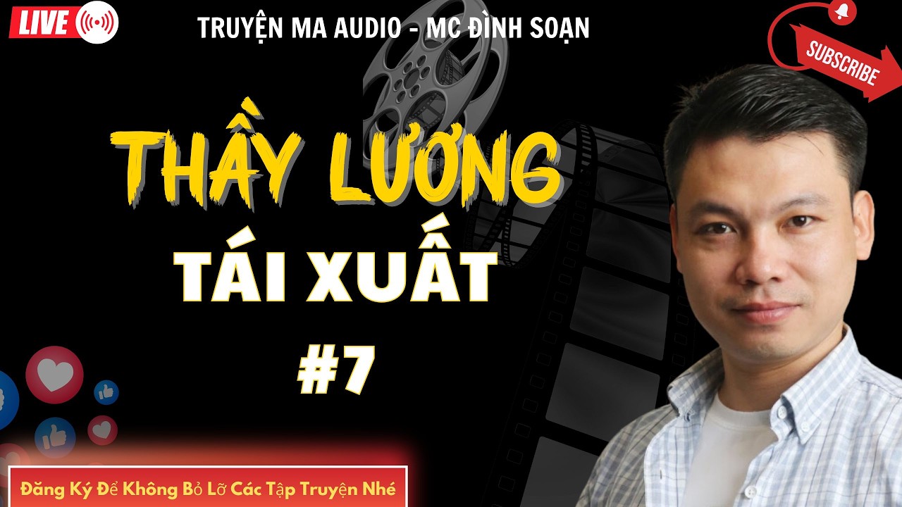 TRUYỆN MA AUDIO : THẦY LƯƠNG TÁI XUẤT #7 | TRUYỆN KỂ ĐÌNH SOẠN | TRUYỆN MA CÓ THẬT