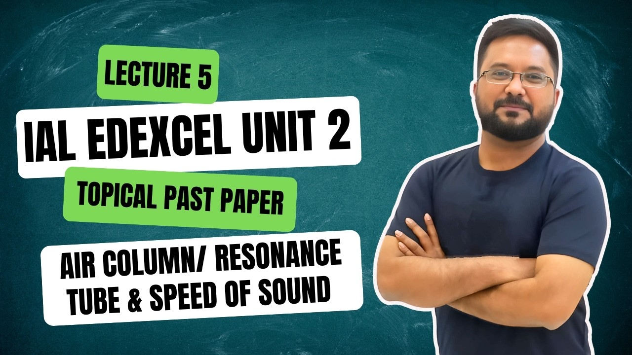 Lecture 5 | Air column/ Resonance Tube & Speed of Sound | IAL Edexcel unit 2 |  |Topical Past Papers