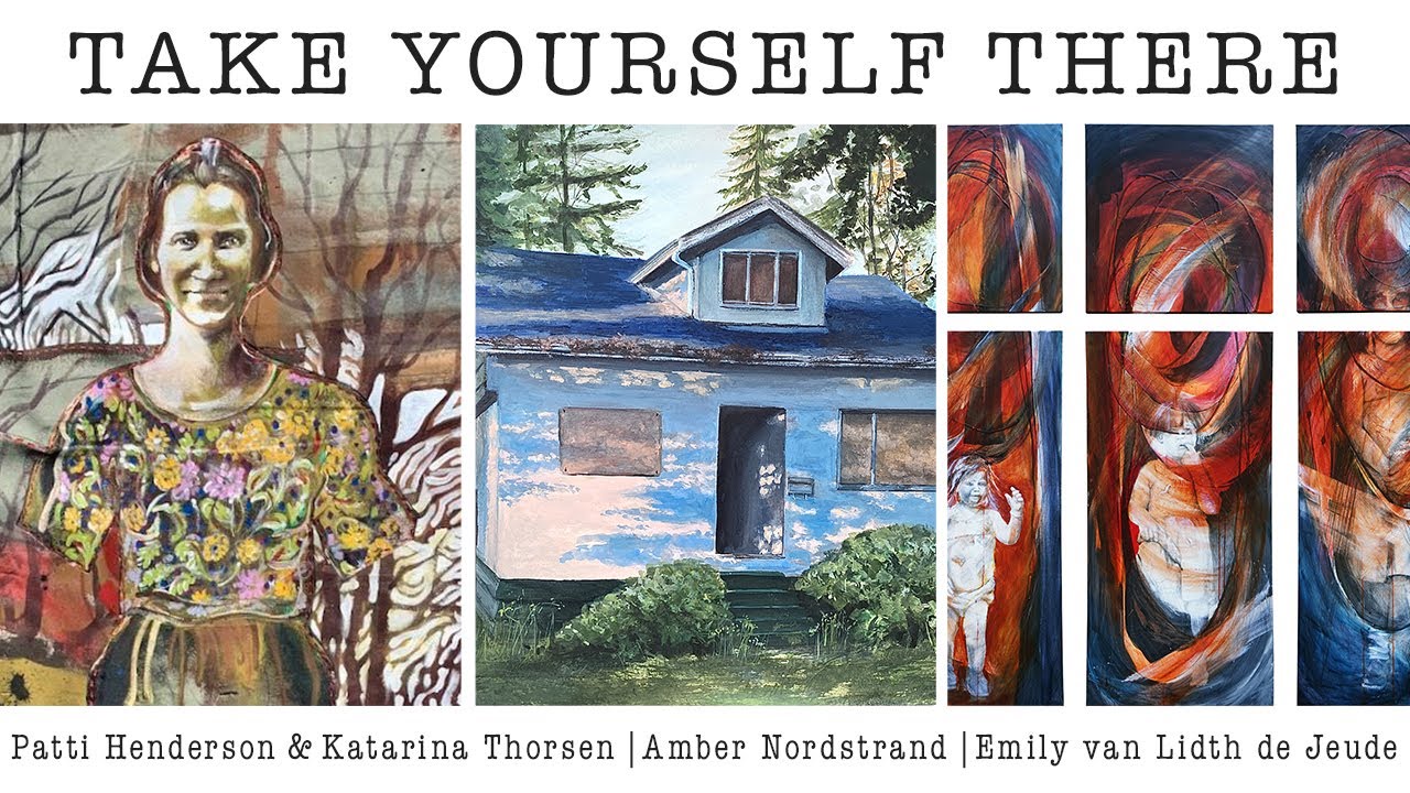 Take Yourself There: Patti Henderson, Katarina Thorsen, Amber Nordstrand, Emily van Lidth de Jeude