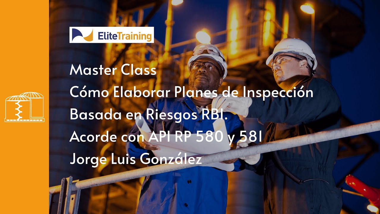 Master Class: ¿Cómo elaborar planes de Inspección Basada en Riesgos - RBI? Acorde con API RP 580-581
