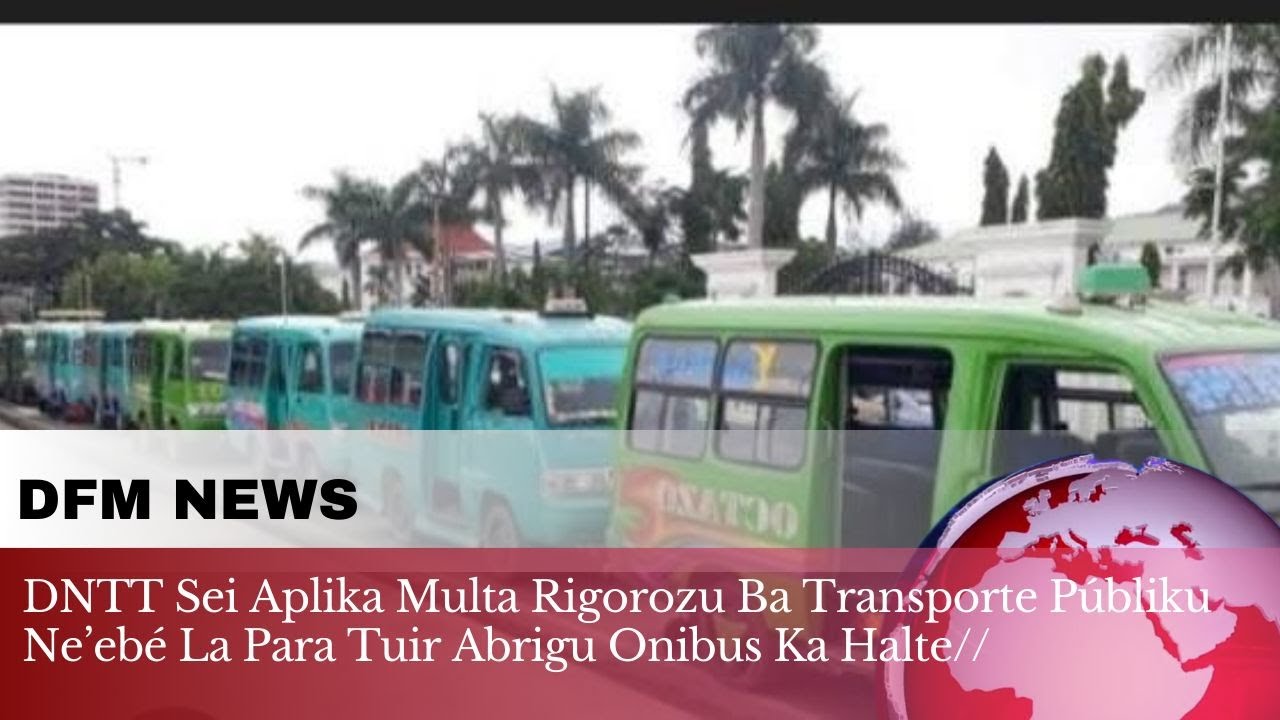 DNTT Sei Aplika Multa Rigorozu ba Transporte Públiku Ne'ebe  La Para Tuir Abrigu Onibus Ka Halte//