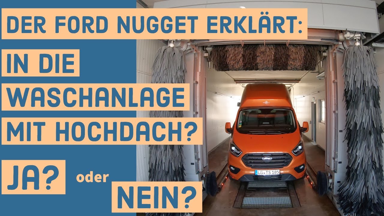 Der FORD NUGGET erkl&auml;rt | In die Waschanlage mit dem Nugget Hochdach -- Passt das???