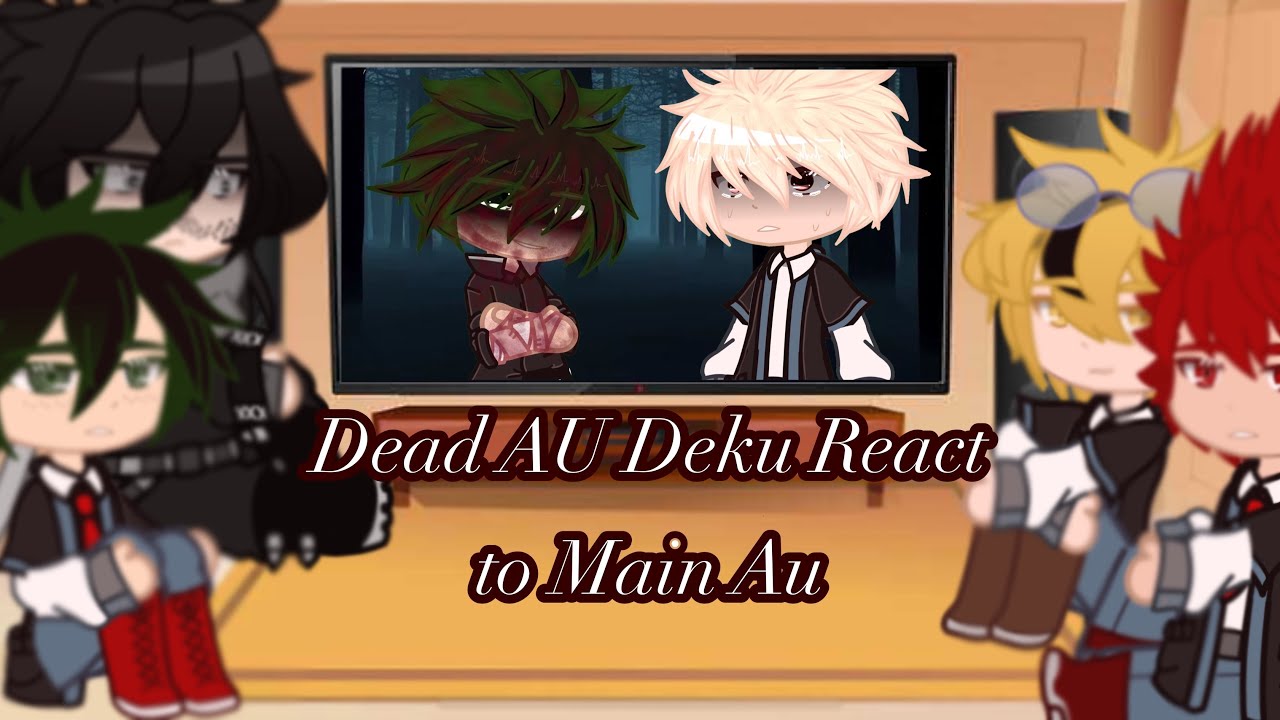 Dead Deku AU React to Main AU // og #gacha #angst #bkdk #myheroacademia #reactionvideo #izuku #funny